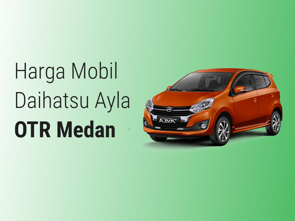 Harga Mobil  Daihatsu Ayla  OTR Medan  2021